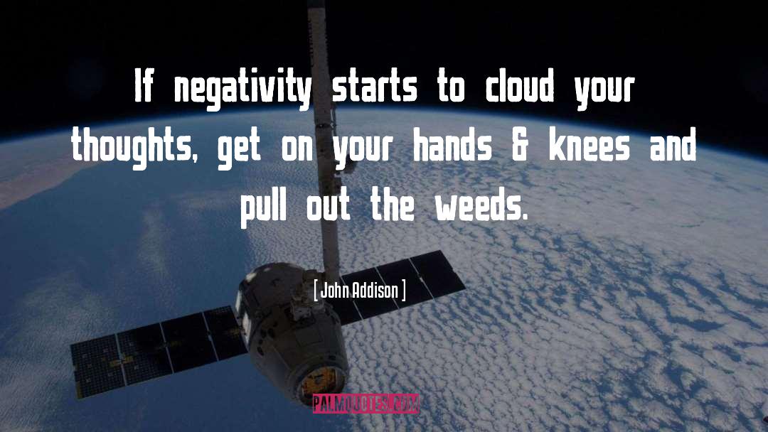 John Addison Quotes: If negativity starts to cloud