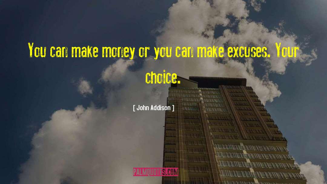 John Addison Quotes: You can make money or