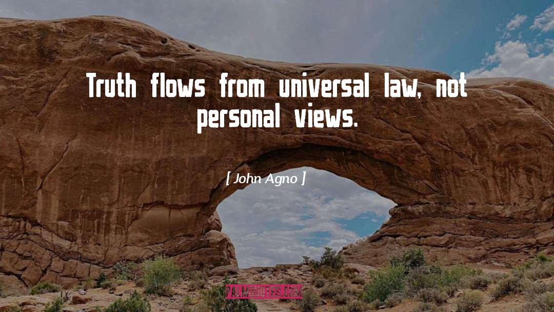 John Agno Quotes: Truth flows from universal law,