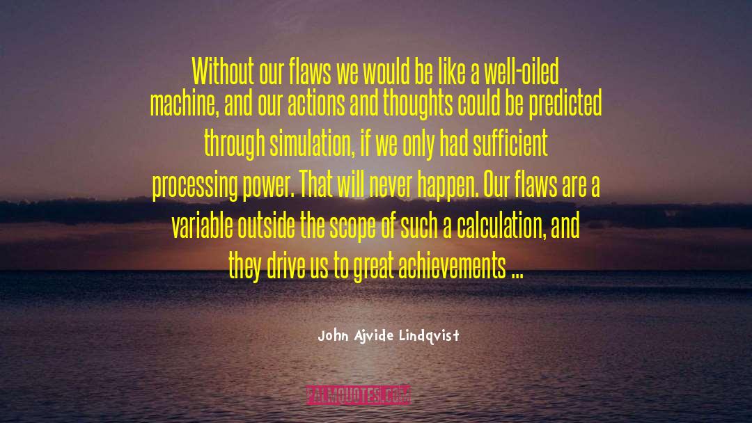 John Ajvide Lindqvist Quotes: Without our flaws we would