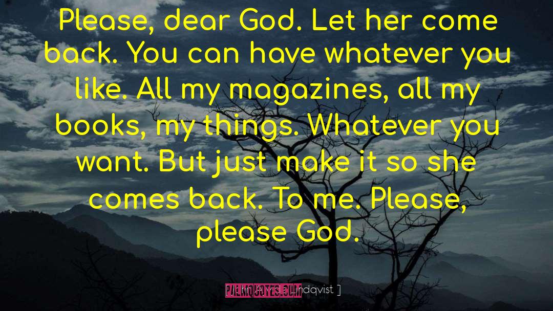 John Ajvide Lindqvist Quotes: Please, dear God. Let her