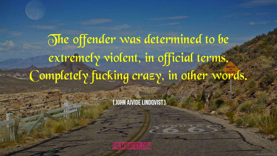 John Ajvide Lindqvist Quotes: The offender was determined to