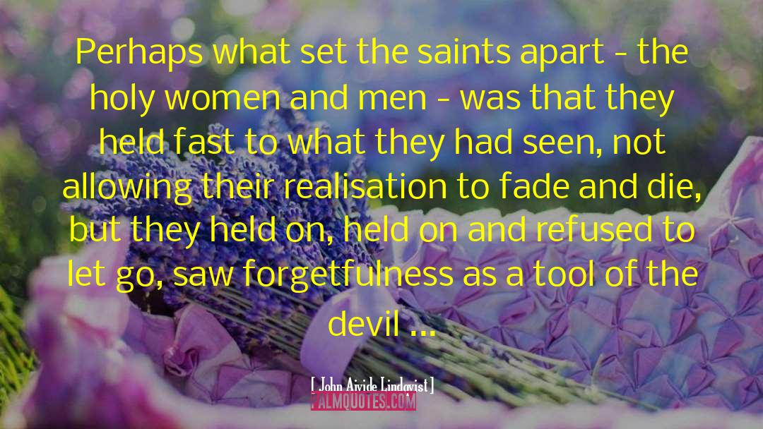 John Ajvide Lindqvist Quotes: Perhaps what set the saints