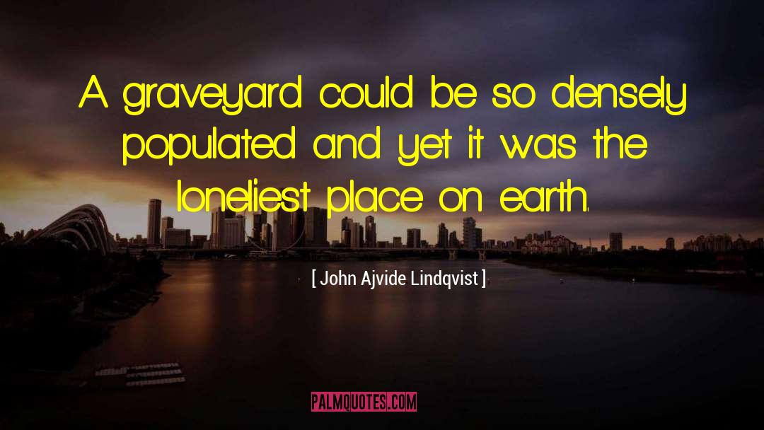 John Ajvide Lindqvist Quotes: A graveyard could be so