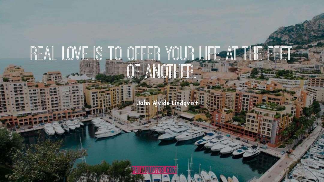 John Ajvide Lindqvist Quotes: Real love is to offer