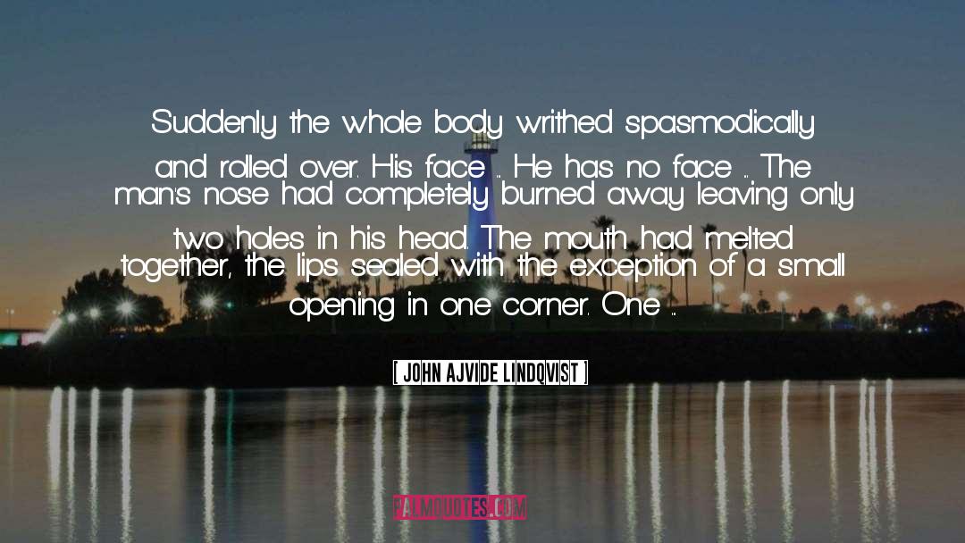 John Ajvide Lindqvist Quotes: Suddenly the whole body writhed