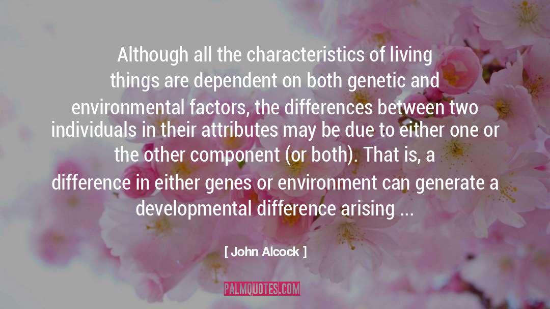 John Alcock Quotes: Although all the characteristics of