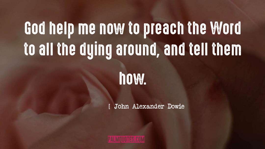 John Alexander Dowie Quotes: God help me now to