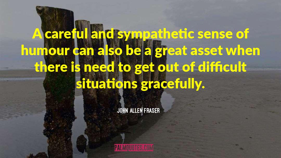 John Allen Fraser Quotes: A careful and sympathetic sense