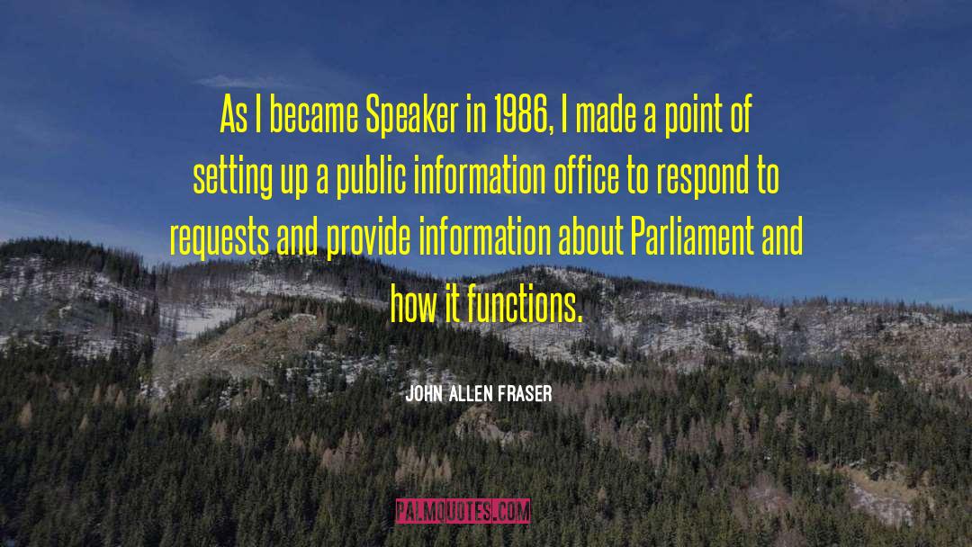 John Allen Fraser Quotes: As I became Speaker in