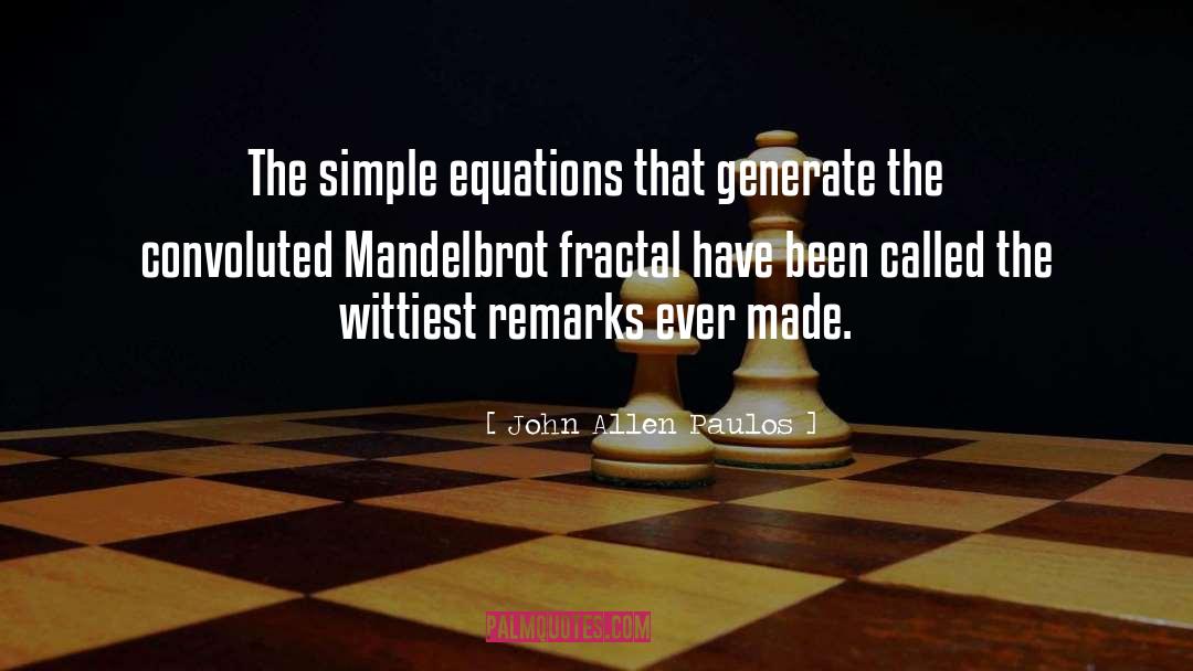 John Allen Paulos Quotes: The simple equations that generate