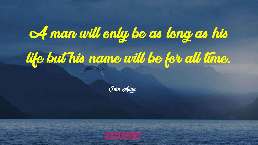 John Allyn Quotes: A man will only be