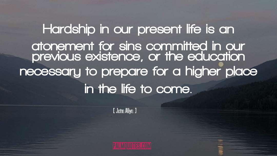 John Allyn Quotes: Hardship in our present life