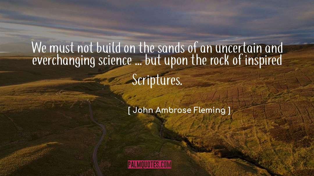 John Ambrose Fleming Quotes: We must not build on