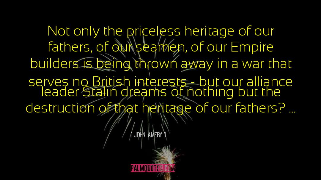 John Amery Quotes: Not only the priceless heritage