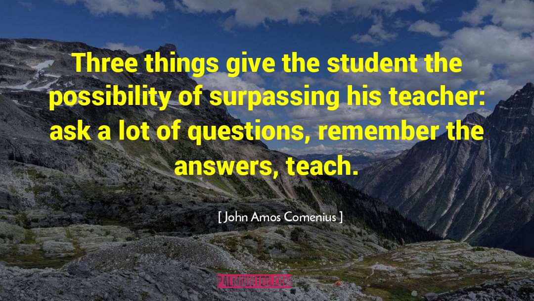 John Amos Comenius Quotes: Three things give the student