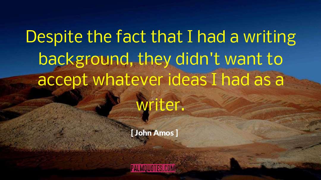 John Amos Quotes: Despite the fact that I