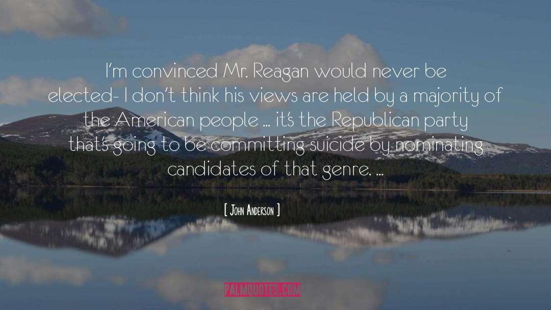 John Anderson Quotes: I'm convinced Mr. Reagan would