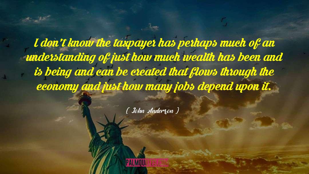 John Anderson Quotes: I don't know the taxpayer
