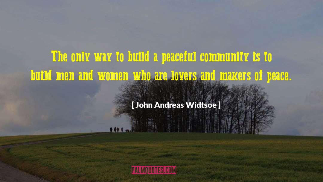 John Andreas Widtsoe Quotes: The only way to build