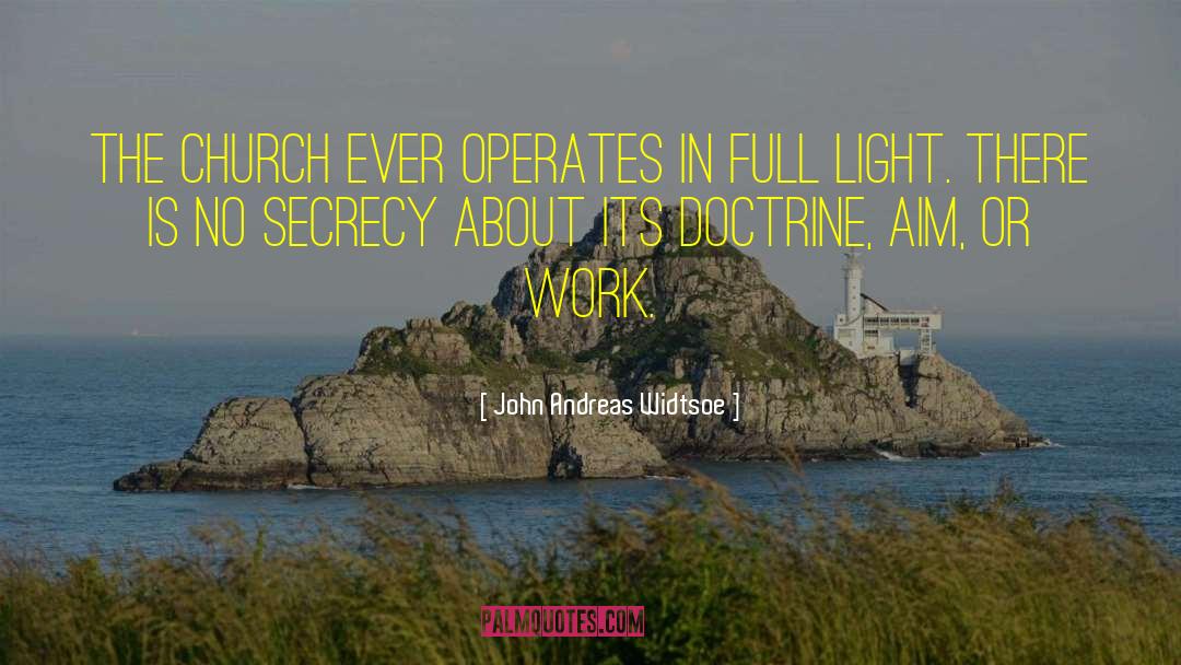 John Andreas Widtsoe Quotes: The Church ever operates in