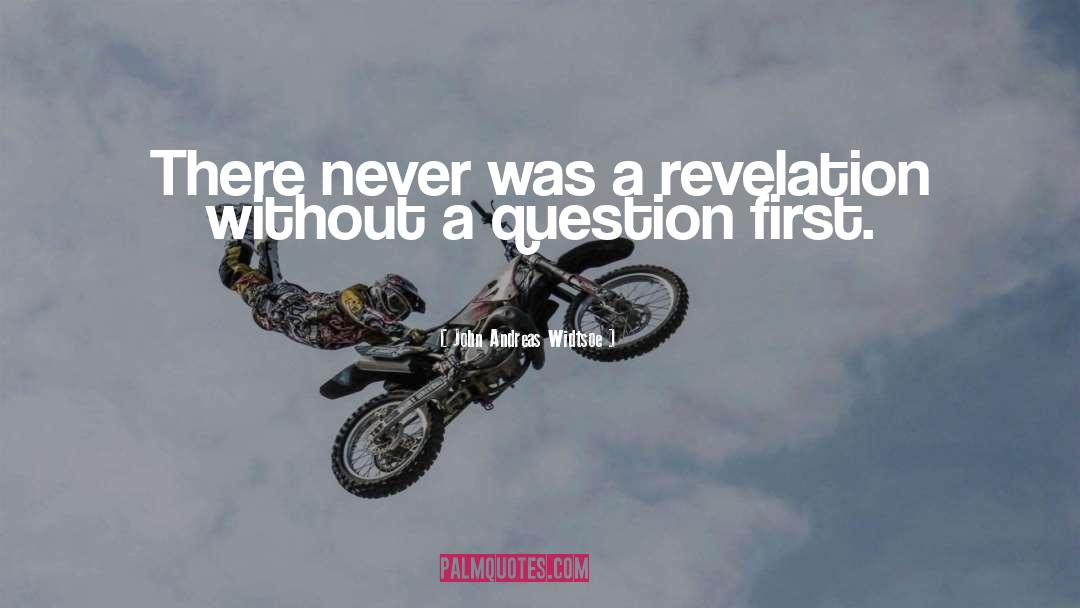 John Andreas Widtsoe Quotes: There never was a revelation