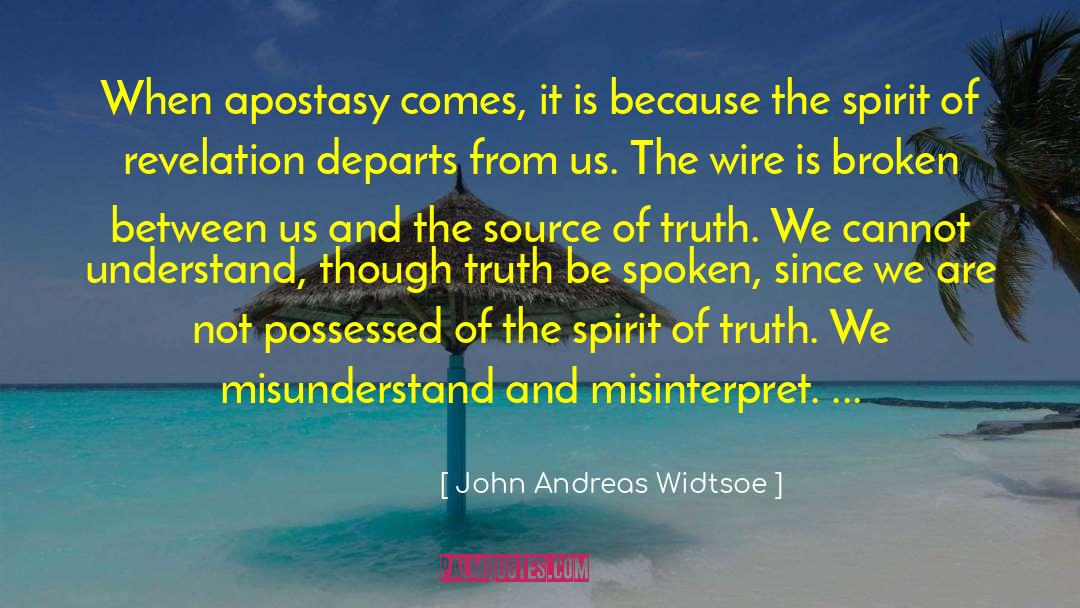 John Andreas Widtsoe Quotes: When apostasy comes, it is