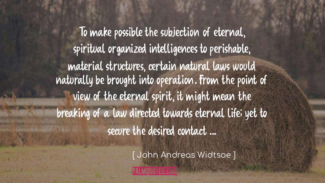John Andreas Widtsoe Quotes: To make possible the subjection