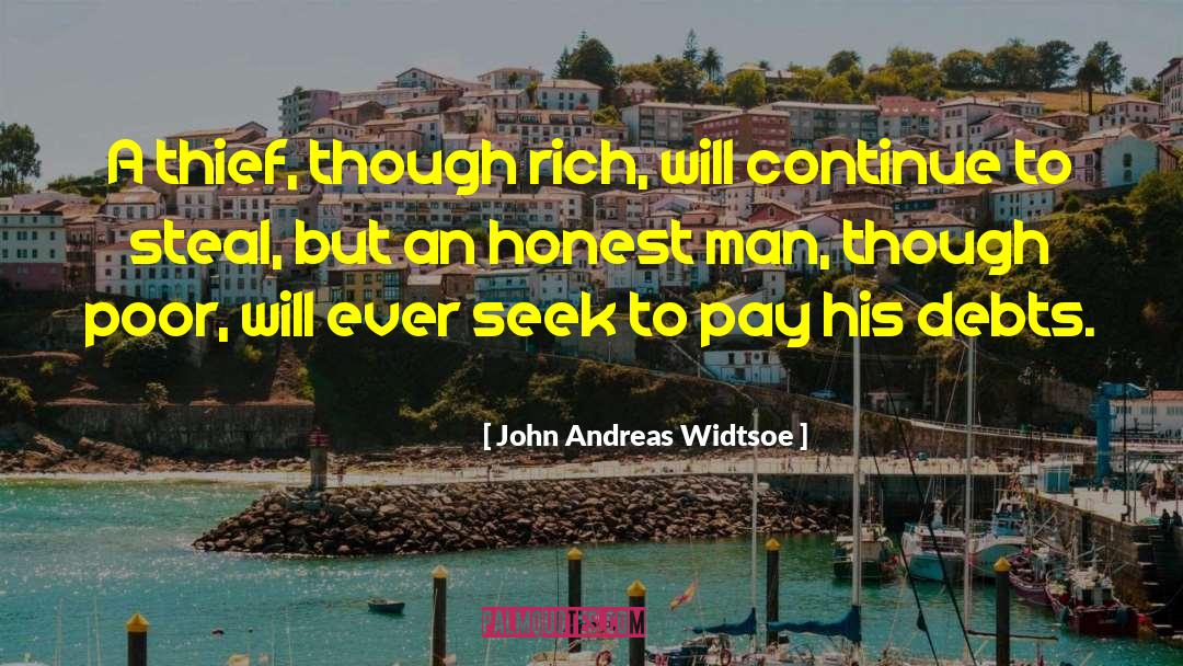 John Andreas Widtsoe Quotes: A thief, though rich, will