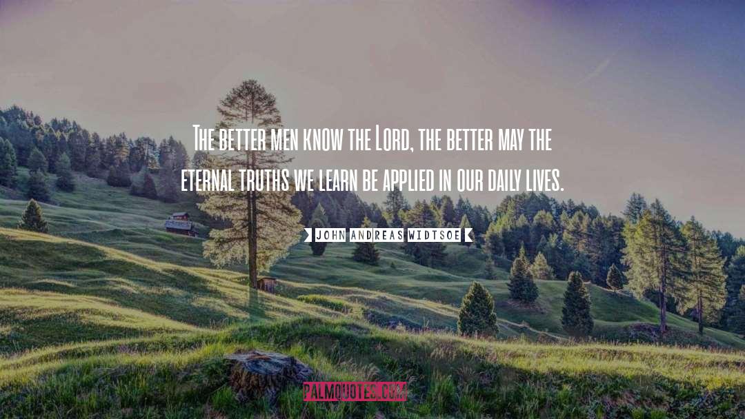 John Andreas Widtsoe Quotes: The better men know the