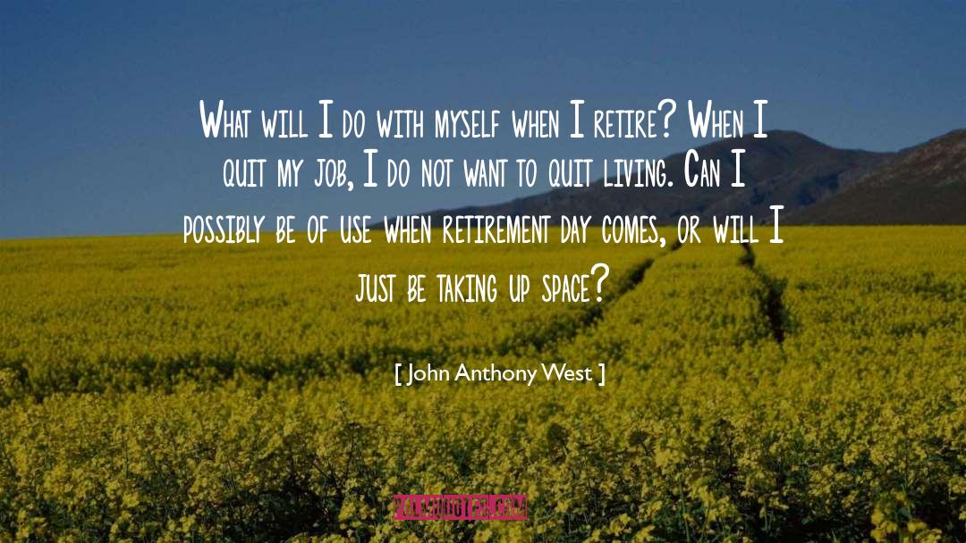 John Anthony West Quotes: What will I do with