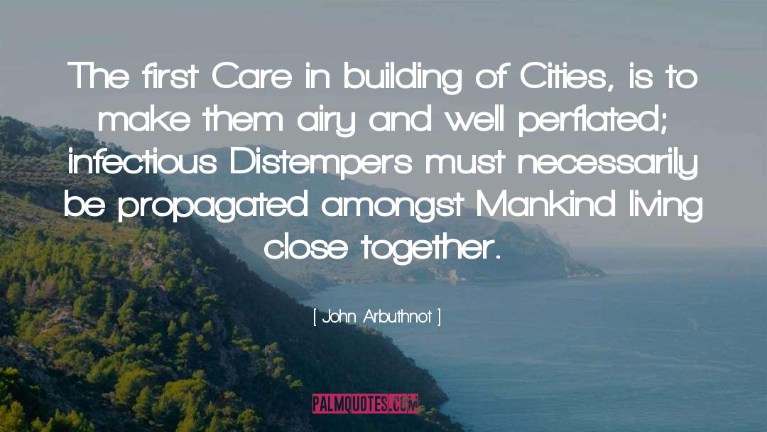 John Arbuthnot Quotes: The first Care in building