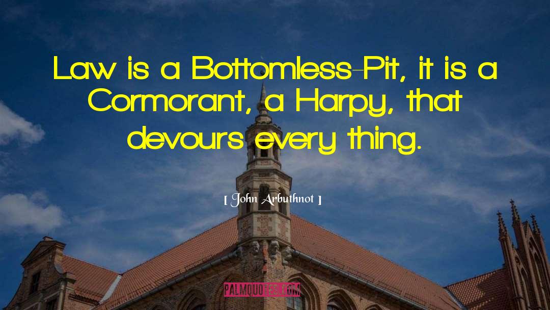 John Arbuthnot Quotes: Law is a Bottomless-Pit, it