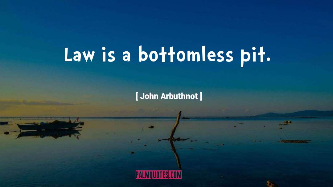 John Arbuthnot Quotes: Law is a bottomless pit.
