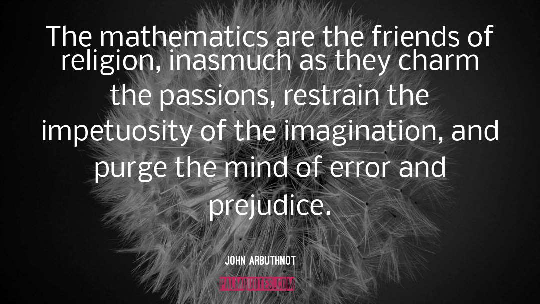 John Arbuthnot Quotes: The mathematics are the friends