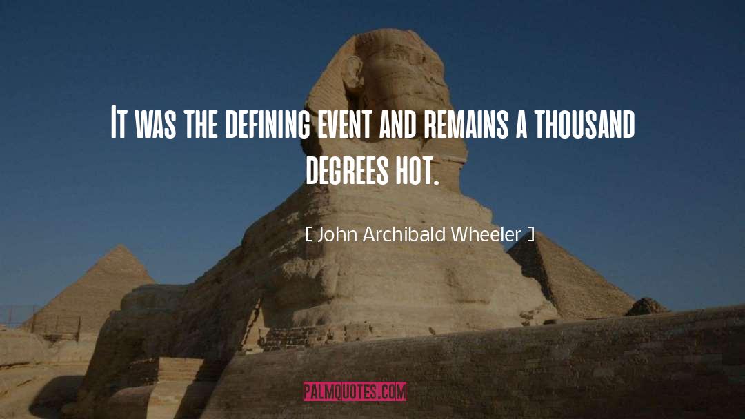 John Archibald Wheeler Quotes: It was the defining event