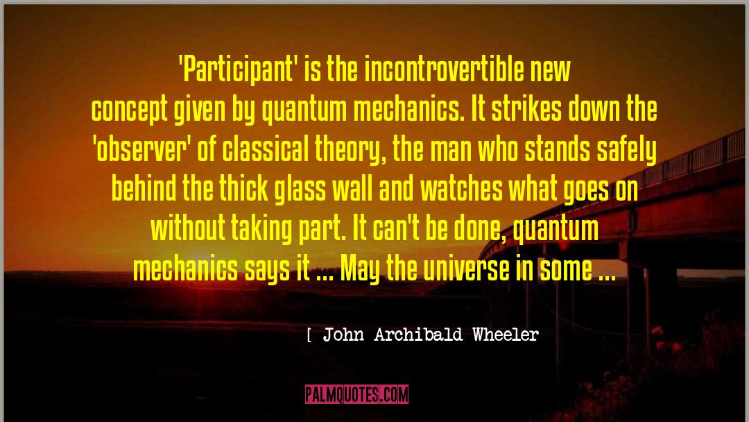 John Archibald Wheeler Quotes: 'Participant' is the incontrovertible new