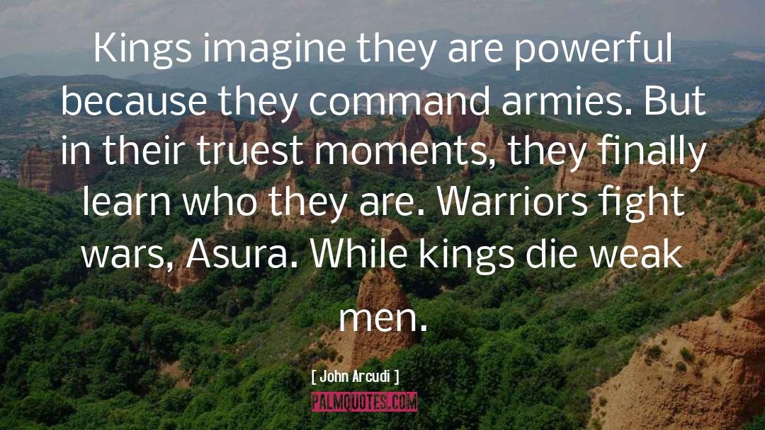 John Arcudi Quotes: Kings imagine they are powerful