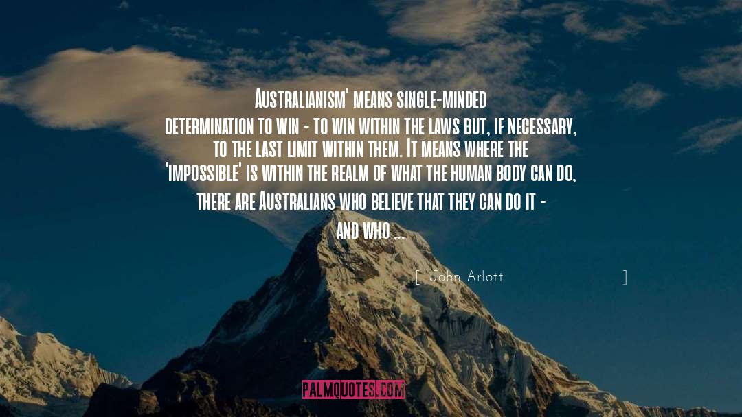 John Arlott Quotes: Australianism' means single-minded determination to