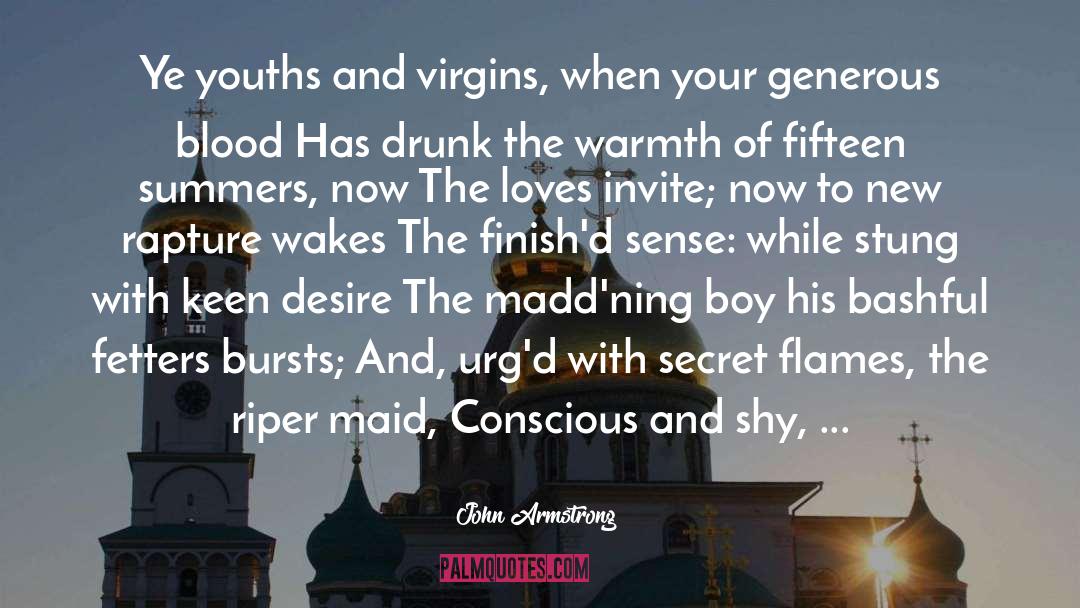 John Armstrong Quotes: Ye youths and virgins, when