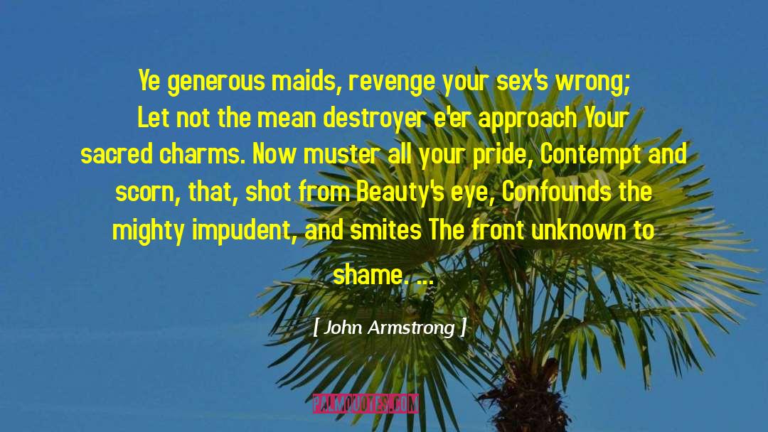 John Armstrong Quotes: Ye generous maids, revenge your