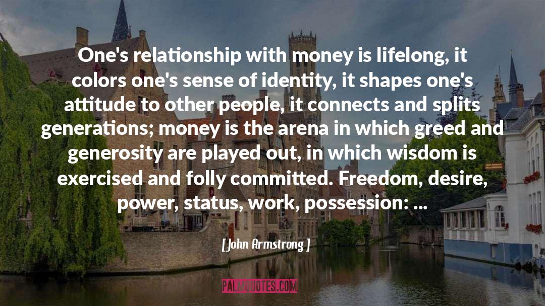 John Armstrong Quotes: One's relationship with money is