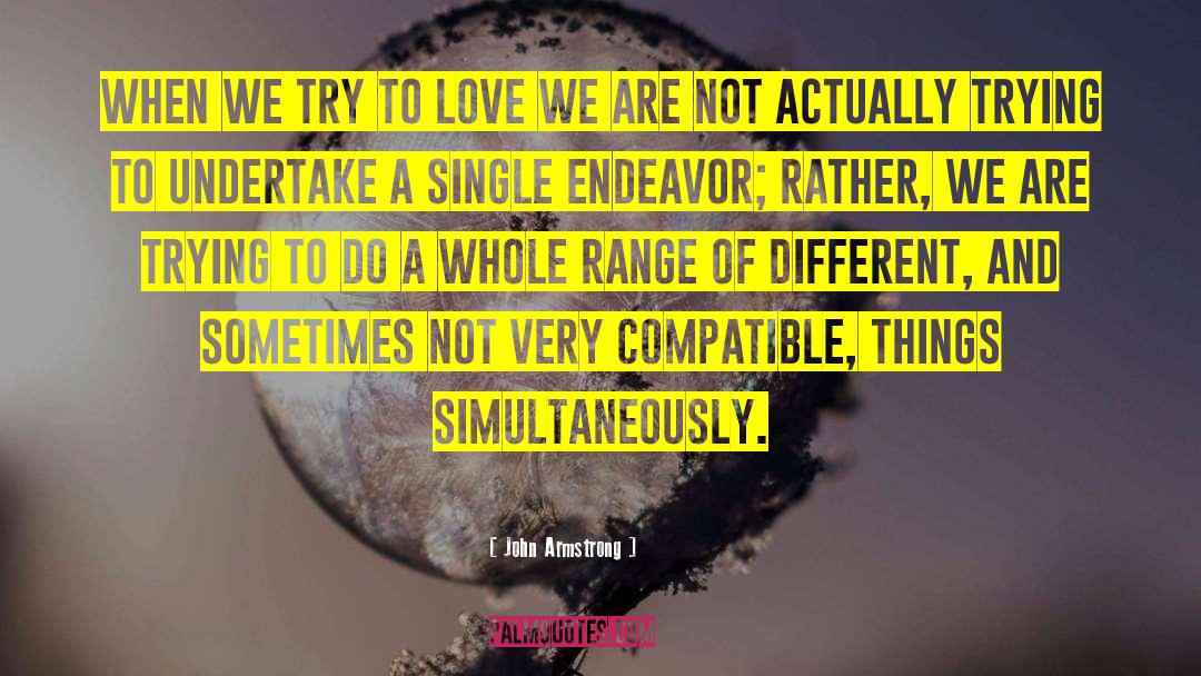 John Armstrong Quotes: When we try to love