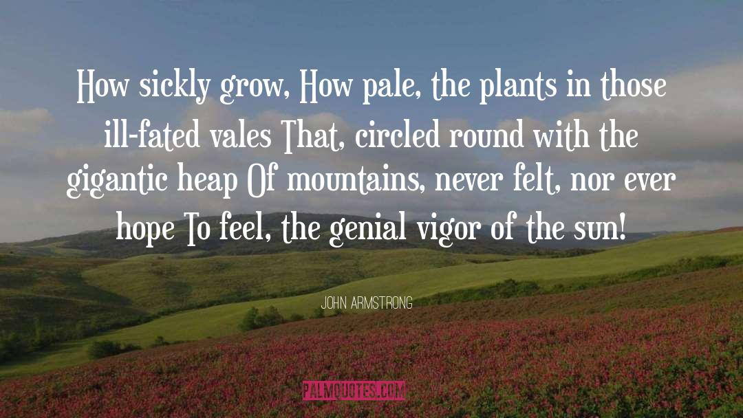 John Armstrong Quotes: How sickly grow, How pale,