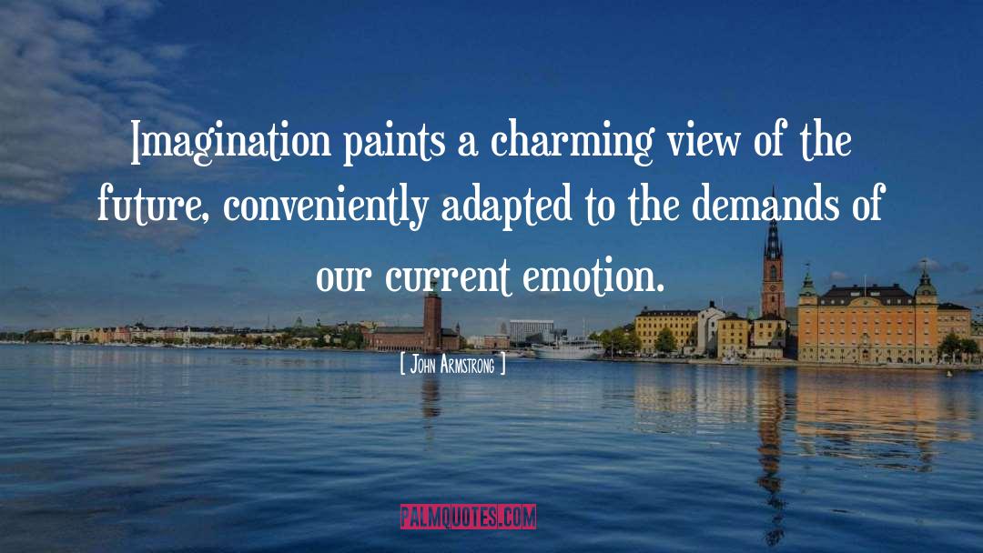 John Armstrong Quotes: Imagination paints a charming view