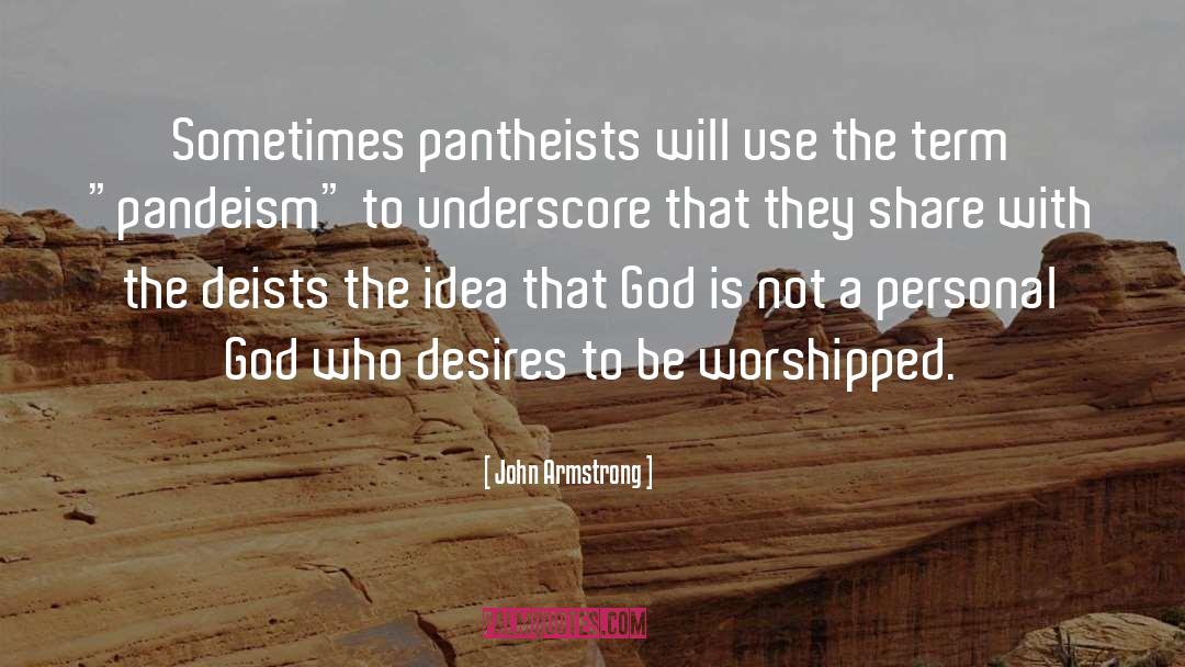 John Armstrong Quotes: Sometimes pantheists will use the