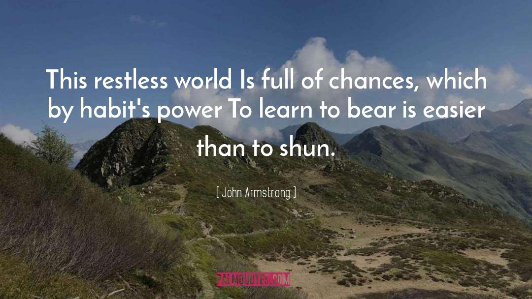 John Armstrong Quotes: This restless world <br> Is