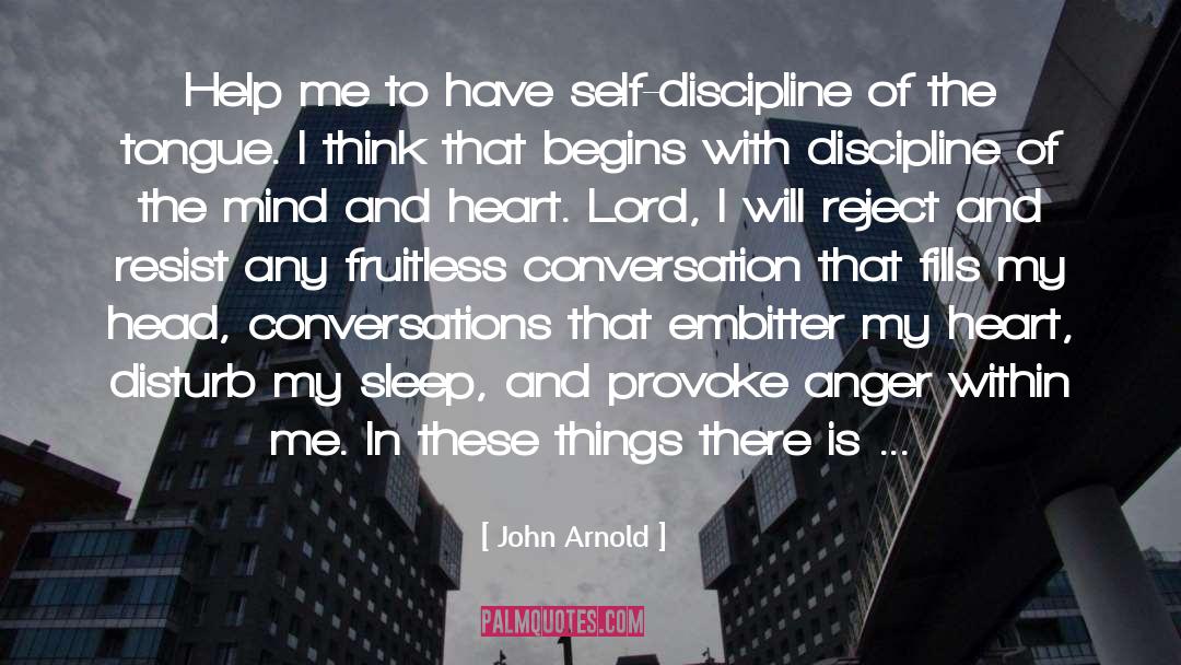 John Arnold Quotes: Help me to have self-discipline