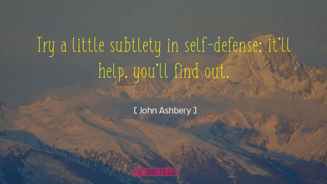 John Ashbery Quotes: Try a little subtlety in