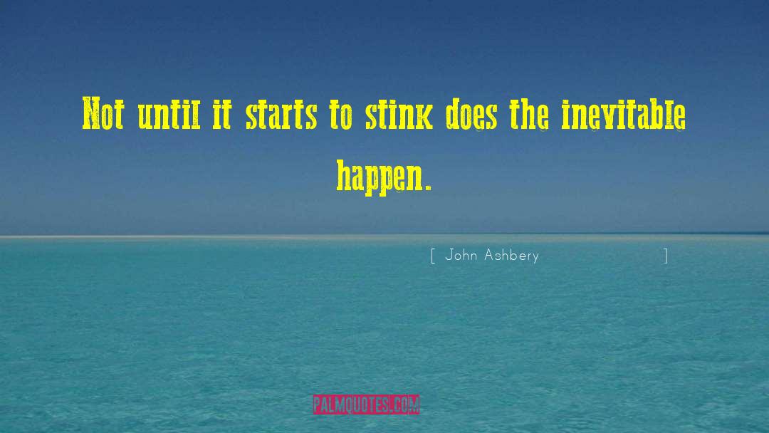 John Ashbery Quotes: Not until it starts to